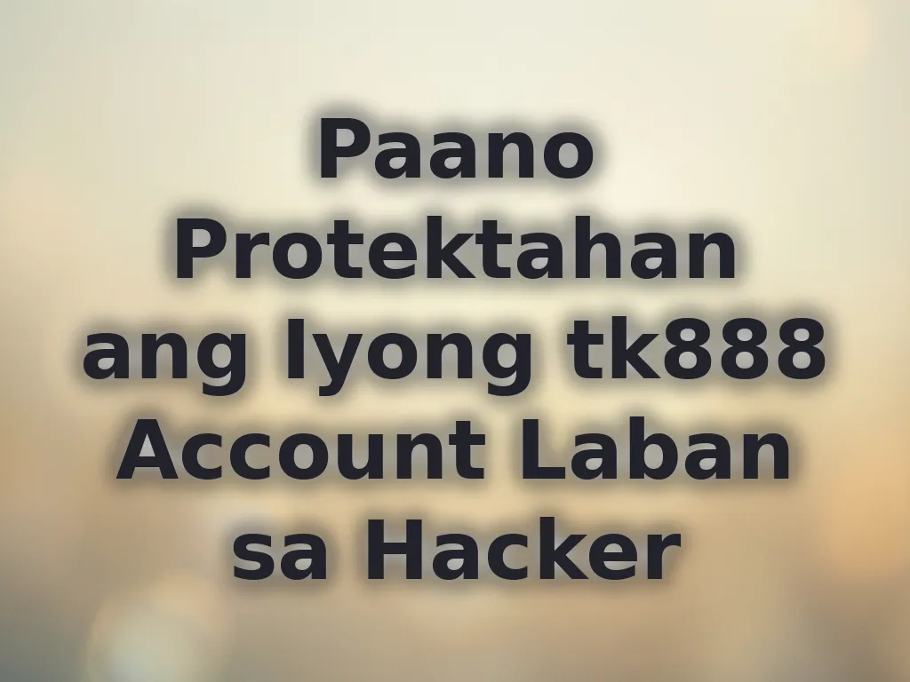 Paano Protektahan ang Iyong tk888 Account Laban sa Hacker